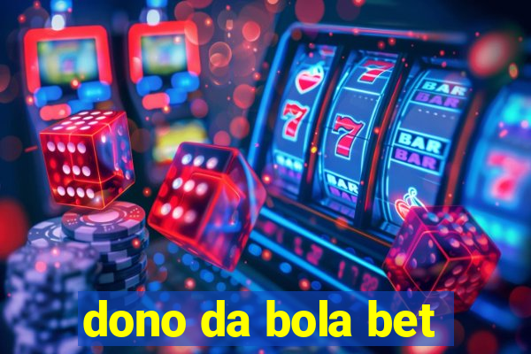 dono da bola bet